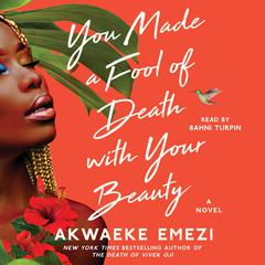 You Made a Fool of Death with Your Beauty by Akwaeke Emezi audiobook