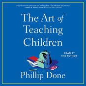 The Art of Teaching Children by  Phillip Done audiobook