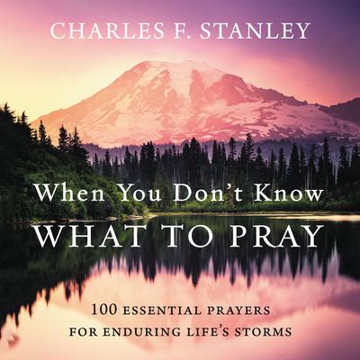 When You Don't Know What to Pray by Charles F. Stanley audiobook