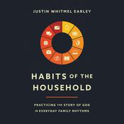 Habits of the Household by  Justin Whitmel Earley audiobook