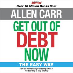 Allen Carr's Get Out of Debt Now by Allen Carr audiobook