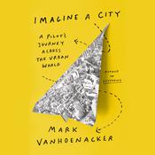 Imagine a City by  Mark Vanhoenacker audiobook