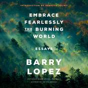 Embrace Fearlessly the Burning World by  Barry Lopez audiobook