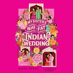 My Sister’s Big Fat Indian Wedding by Sajni Patel audiobook