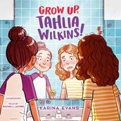 Grow Up, Tahlia Wilkins! by  Karina Evans audiobook