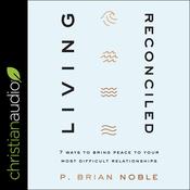 Living Reconciled by  P. Brian Noble audiobook