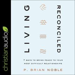 Living Reconciled by P. Brian Noble audiobook