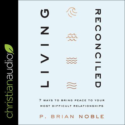 Living Reconciled by P. Brian Noble audiobook
