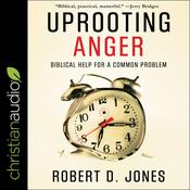 Uprooting Anger by  Robert D. Jones audiobook