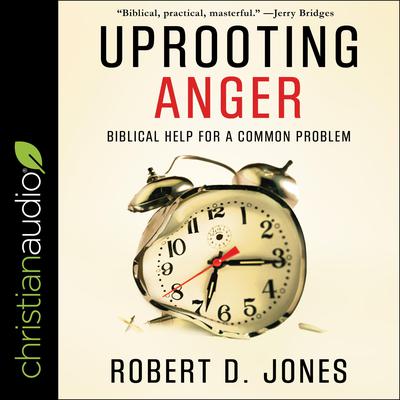 Uprooting Anger by Robert D. Jones audiobook