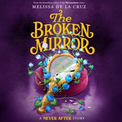 Never After: The Broken Mirror by Melissa de la Cruz audiobook
