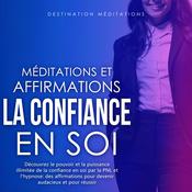 Méditations et Affirmations - La Confiance en Soi by  Destination Méditations audiobook