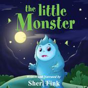 The Little Monster (a Music & Sound FX Audiobook about a Monster Afraid of the Dark) by  Sheri Fink audiobook