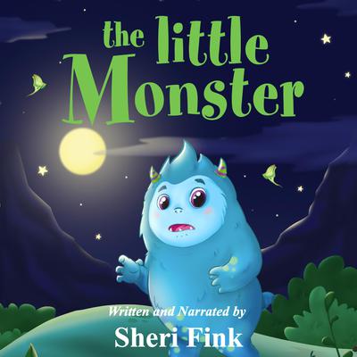 The Little Monster (a Music & Sound FX Audiobook about a Monster Afraid of the Dark) by Sheri Fink audiobook