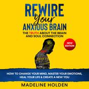 Rewire Your Anxious Brain by  Madeline Holden audiobook