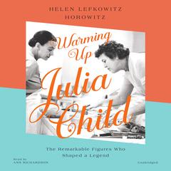 Warming Up Julia Child by Helen Lefkowitz Horowitz audiobook