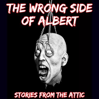 The Wrong Side Of Albert by Stories From The Attic audiobook
