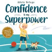 Confidence is my Superpower by  Alicia Ortego audiobook