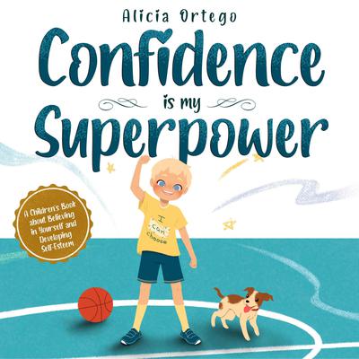Confidence is my Superpower by Alicia Ortego audiobook
