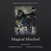 Magical Mischief (Moonlit Tales of the Macabre - Small Bites Book 10) by  Alexander Grin audiobook