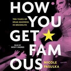 How You Get Famous by Nicole Pasulka audiobook