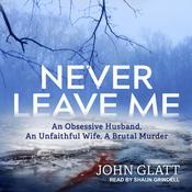 Never Leave Me by  John Glatt audiobook