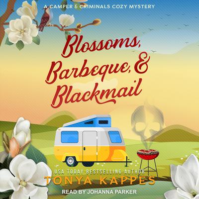 Blossoms, Barbeque, & Blackmail by Tonya Kappes audiobook
