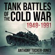 Tank Battles of the Cold War 1948-1991 by  Anthony Tucker-Jones audiobook