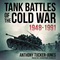 Tank Battles of the Cold War 1948-1991 by Anthony Tucker-Jones audiobook