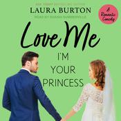 Love Me I'm Your Princess by  Laura Burton audiobook