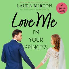 Love Me I'm Your Princess by Laura Burton audiobook