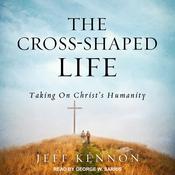 The Cross-Shaped Life by  Jeff Kennon audiobook