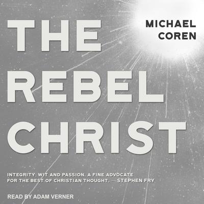 The Rebel Christ by Michael Coren audiobook