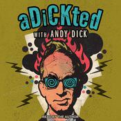 Adickted with Andy Dick by  Andy Dick audiobook