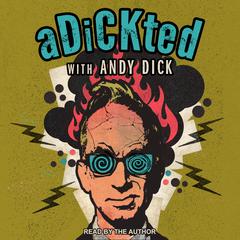Adickted with Andy Dick by Andy Dick audiobook