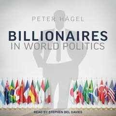 Billionaires in World Politics by Peter Hagel audiobook