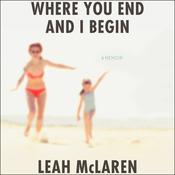 Where You End and I Begin by  Leah McLaren audiobook