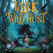 Lark and the Wild Hunt by  Jennifer Adam audiobook