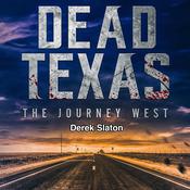 Dead Texas: The Journey West by  Derek Slaton audiobook