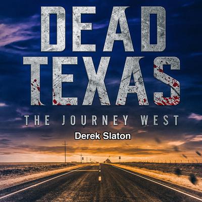 Dead Texas: The Journey West by Derek Slaton audiobook