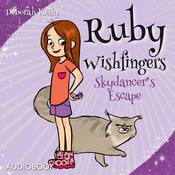 Ruby Wishfingers: Skydancer's Escape by  Deborah Kelly audiobook