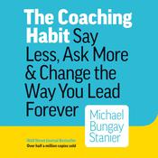 The Coaching Habit by  Michael Bungay Stanier audiobook