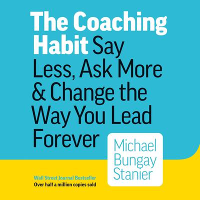 The Coaching Habit by Michael Bungay Stanier audiobook