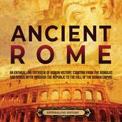 Ancient Rome: An Enthralling Overview of Roman History, Starting From the Romulus and Remus Myth through the Republic to the Fall of the Roman Empire by  Enthralling History audiobook