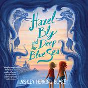 Hazel Bly and the Deep Blue Sea by  Ashley Herring Blake audiobook