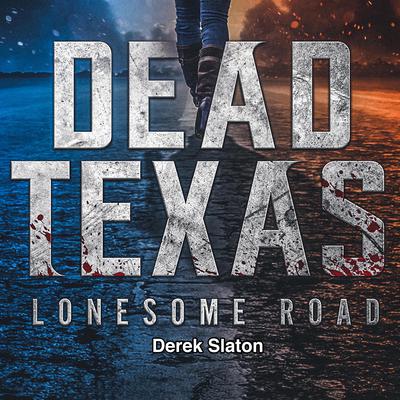 Dead Texas: Lonesome Road by Derek Slaton audiobook