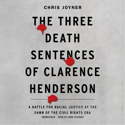 The Three Death Sentences of Clarence Henderson by Chris Joyner audiobook