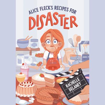 Alice Fleck's Recipes for Disaster by Rachelle Delaney audiobook