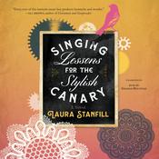 Singing Lessons for the Stylish Canary by  Laura Stanfill audiobook