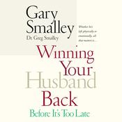 Winning Your Husband Back Before It's Too Late by  Dr. Greg Smalley audiobook